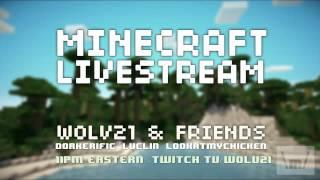 Minecraft Livestream with Luclin, Dorkerific & LookAtMyChicken 11pm Eastern (over) (June 20th)