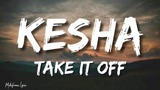 Kesha - Take It Off (Lyrics/ Letra)