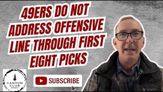 49ers do not address offensive line through first eight picks