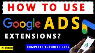 Google Ads Course | Ad Extensions Tutorials | All Extensions Explained |Ad extensions in Google Ads