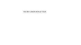 BIG BOI LANDS WORLD TOUR