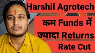 कम Funds में ज्यादा Returns। Harshil Agrotech । Rate Cut ।