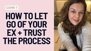 How To Let Go Of Your Ex + Trust The Process ️‍🩹