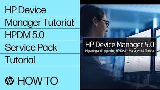 HP Device Manager Tutorial: HPDM 5.0 Service Pack Tutorial | HP Support