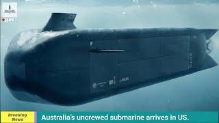 Defence News:Australia’s uncrewed submarine arrives in US, China develops FP-985 large piston drone.