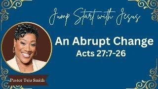 An Abrupt Change: Acts 27:7-26  (6/5/25)