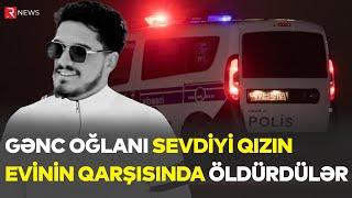 Bakıda gənc oğlan sevdiyi qızın qapısında öldürüldü: ANBAAN GÖRÜNTÜLƏR - RTV