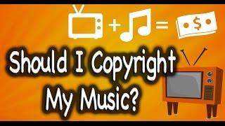 Should You Copyright Your Music?