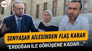 Şenyaşar ailesinden flaş karar: “Erdoğan ile görüşene kadar…”