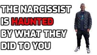 The Narcissist Is HAUNTED By What They Did To You