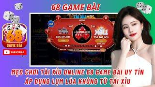 68 game bài | tài xỉu online 68 game bài - áp dụng kiếm l.ã.i khủng trên tài xỉu ( 68 game bài  )