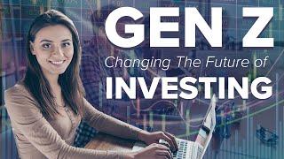 How Gen Z Will Change the Future of Investing