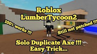 [Re-Upload] How to Solo Duplicate Axe !?!?| Roblox - Lumber Tycoon 2