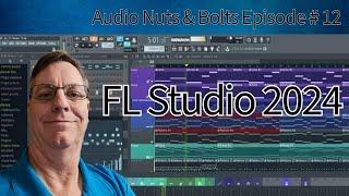 Audio Nuts & Bolts Episode 12 - FL Studio 2024