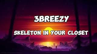 3breezy- Skeleton in Your Closet (Lyrics)