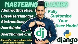 Custom User Model In Django | AbstractBaseUser | AbstractUser | BaseUserManager | Mastering Django