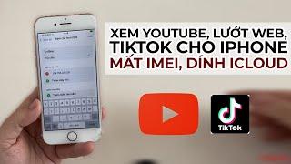 Cách xem youtube, lướt web, tiktok cho iPhone mất imei, dính icloud, khóa kích hoạt đơn giản nhất