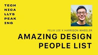 Technically Speaking Podcast: Felix Lee x Harrison Wheeler - Amazing Design People List