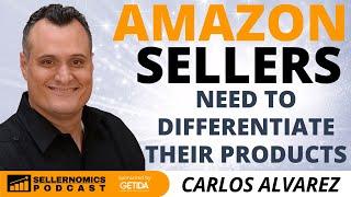 Why Amazon Sellers Need to Differentiate Their Products | Carlos Alvarez