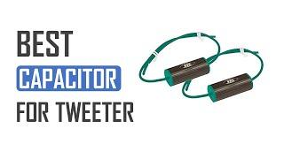 Best Capacitor for Tweeter