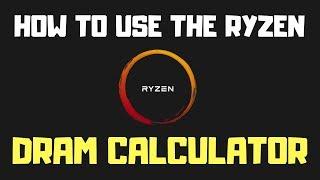 How To Use The Ryzen DRAM Calculator