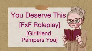 You Deserve This [FxF Girlfriend Roleplay] [Arguing] [Making Up] [Bathtime] [Cuddles] [Singing]