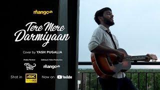 Tere Mere Darmiyaan | Cover | Yash Pugalia | Mangosh