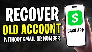 How to Recover Old Cash App Account Without Email or Phone Number (2024)