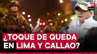 Estado de emergencia: ¿habrá toque de queda en Lima y Callao?