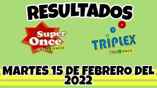 RESULTADOS TRIPLEX Y SUPER ONCE DE LAS 10 Y DE LAS 12 DEL DIA MARTES 15 DE FEBRERO DEL 2022