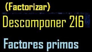 Descomponer 216 en factores primos , factorizar 216 , cuantos factores primos , descomposicion