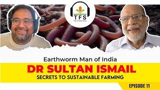 Earthworm Man - Dr Sultan Ismail: reveals secrets of sustainable farming | Ep 11 - The Farmizen Show