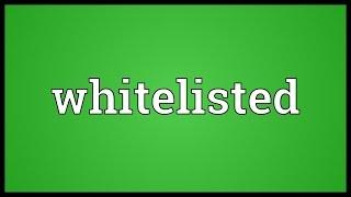 Whitelisted Meaning