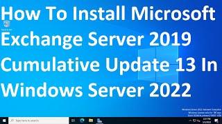 How To Install Microsoft Exchange Server 2019 Cumulative Update 13 In Windows Server 2022