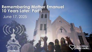 Remembering Mother Emanuel 10 Years Later: Part I | South Carolina LEDE #scpublicradio