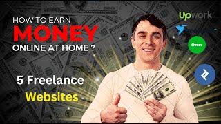 Top 5 Best Freelance Websites To Make Money Online In 2023