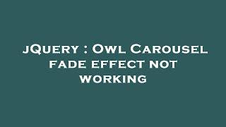 jQuery : Owl Carousel fade effect not working