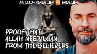 AhmadExmuslim  Muslim - Proof That Allah Need LOAN From The Believers |Q&A