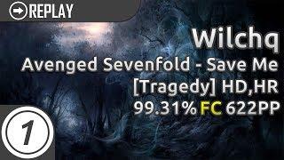 Wilchq | Avenged Sevenfold - Save Me [Tragedy] +HD,HR 99.31% FC 622pp #1