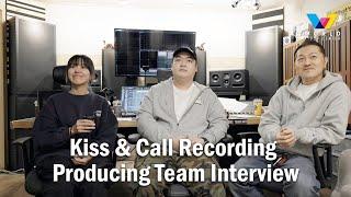 Kiss & Call Recording Producing Team Interview