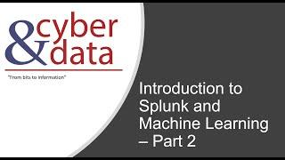 Cyber&Data: Introduction to Splunk and Machine Learning - Part 2