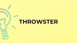 What is the meaning of the word THROWSTER?