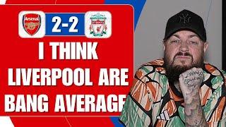 I Think Liverpool Are Bang Average | Arsenal 2-2 Liverpool | Match Reaction