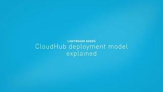 CloudHub deployment model explained