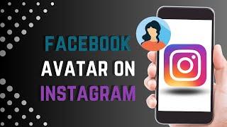 How to Use Facebook Avatar on Instagram Story