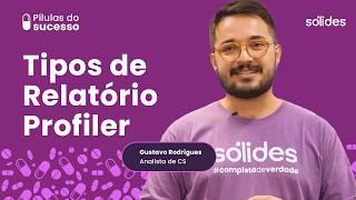 Entenda os 5 tipos de relatórios Profiler da Sólides e como utilizá-los | Pílulas do Sucesso