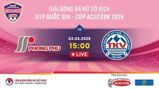  Trực tiếp: PHONG PHÚ HÀ NAM - THAN KS VIỆT NAM | 03.03.25 | Giải BĐ nữ VĐQG U19 -Cúp Acecook 2025