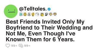 Best Friends Invited Only My Boyfriend to Their Wedding and Not Me, Even Though I've...