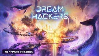 Dream Hackers – The 4-Part VR Series (Official Trailer)