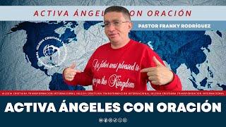 Activa ángeles con oración - Pastor Franky Rodríguez